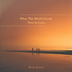 What The World Needs Now Is Love
