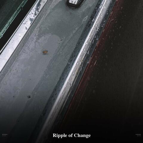 !!!!" Ripple of Change "!!!!