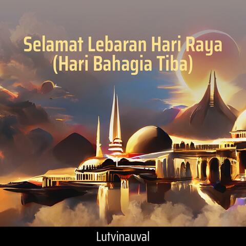 Selamat Lebaran Hari Raya (Hari Bahagia Tiba)