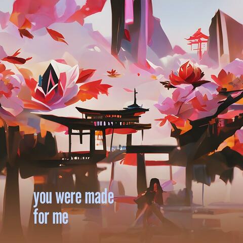 You Were Made for Me