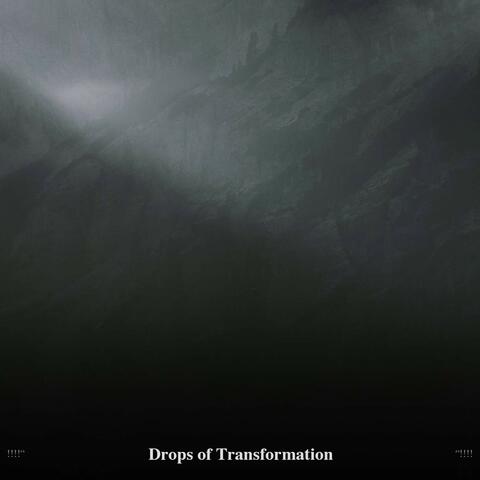 !!!!" Drops of Transformation "!!!!