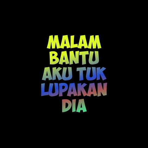 Malam Bantu Aku Tuk Lupakan Dia