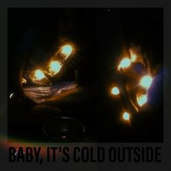 Baby, It's Cold Outside