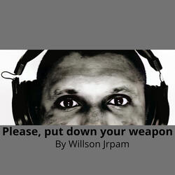 Please, Put Down Your Weapon