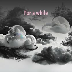 For a While