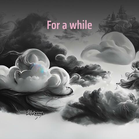 For a While
