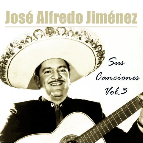José Alfredo Jiménez - Sus Canciones, Vol 3
