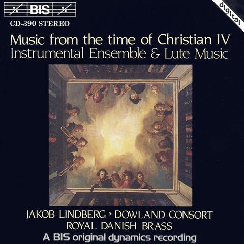 Music From The Time Of Christian Iv: Instrumental Ensemble and Lute Music