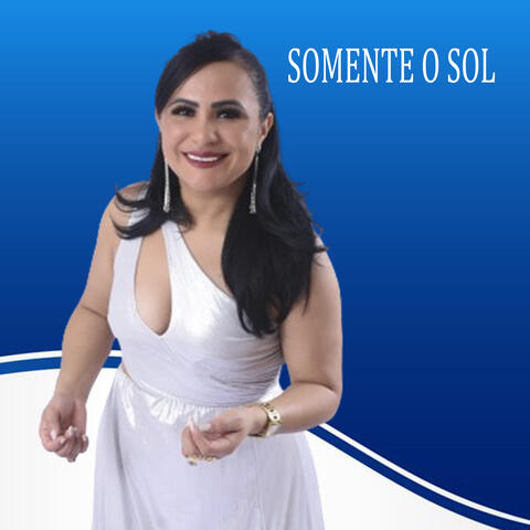 Somente o Sol