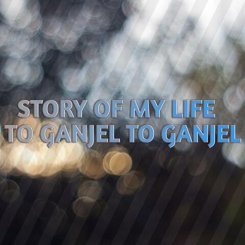 Story of My Life to Ganjel to Ganjel