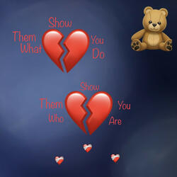 Show Them Who You Are Show Them What You Do