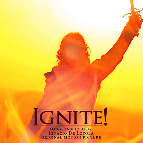 Ignite! (Music Inspired by the Film "Ignacio de Loyola")