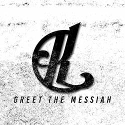 Greet the messiah