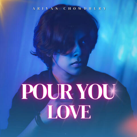 Pour You Love