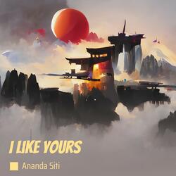 I Like Yours