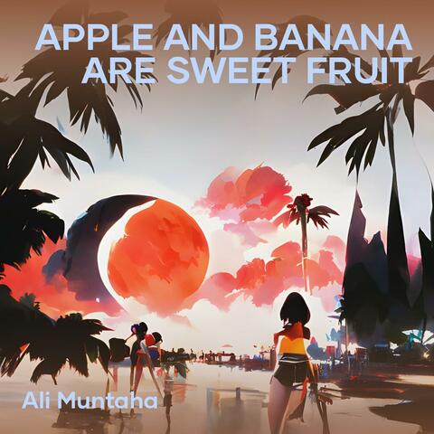 Apple and Banana Are Sweet Fruit