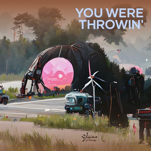 You Were Throwin'