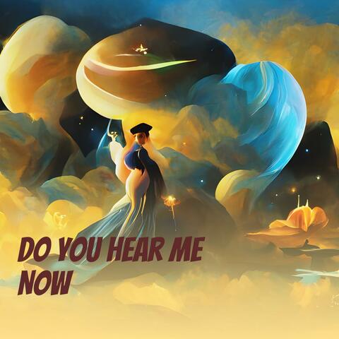 Do You Hear Me Now