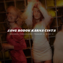 Jang Bodok Karna Cinta