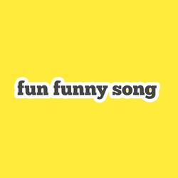 Fun Funny Song