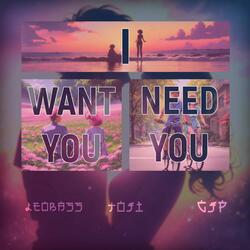 I Want You I Need You