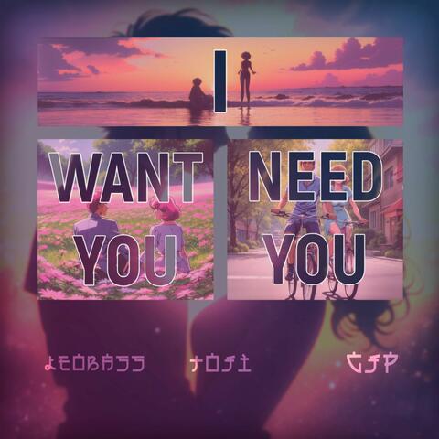 I Want You I Need You