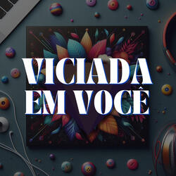 Viciada em Você