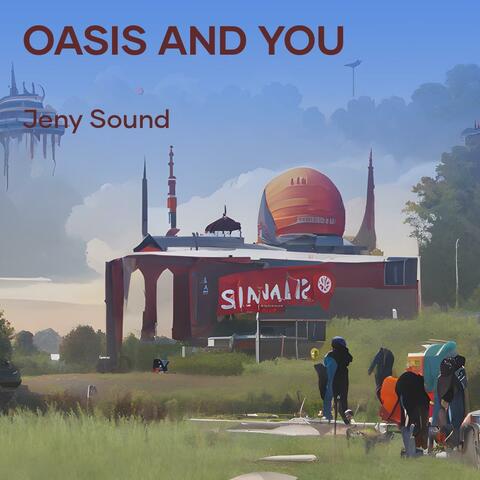 Oasis and You