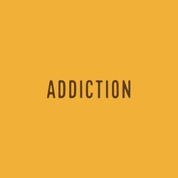 ADDICTION