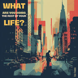 What are you doing for the rest of your life?