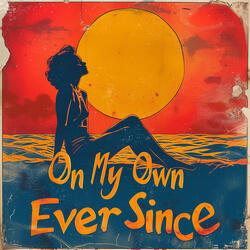 On My Own Ever Since