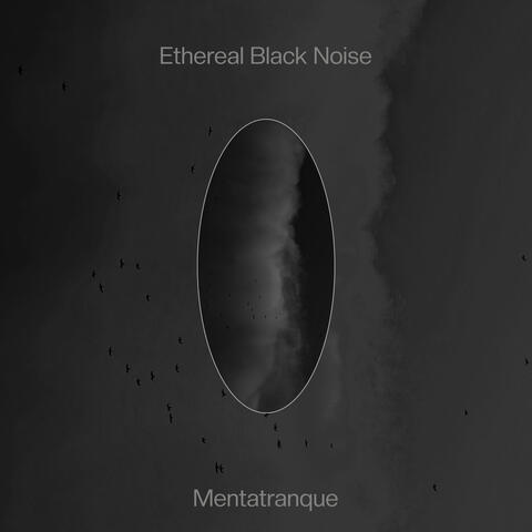 Ethereal Black Noise