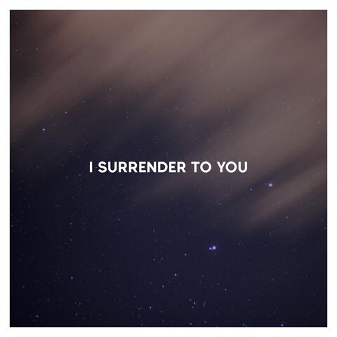I Surrender to You