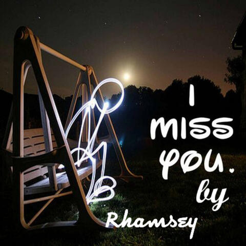 I miss you