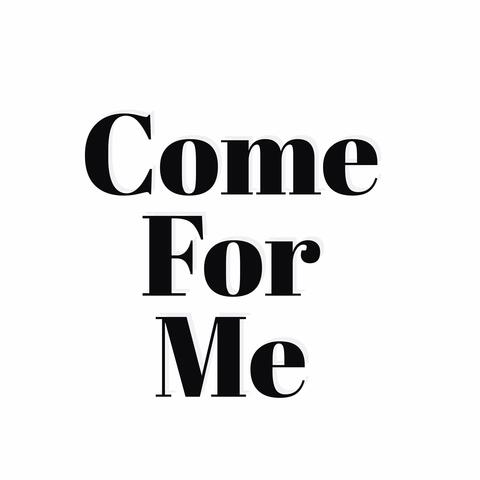 Come For Me