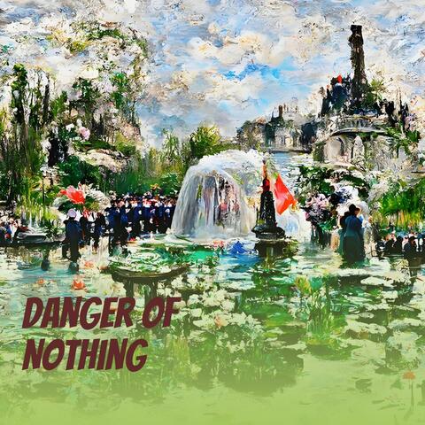 Danger of Nothing