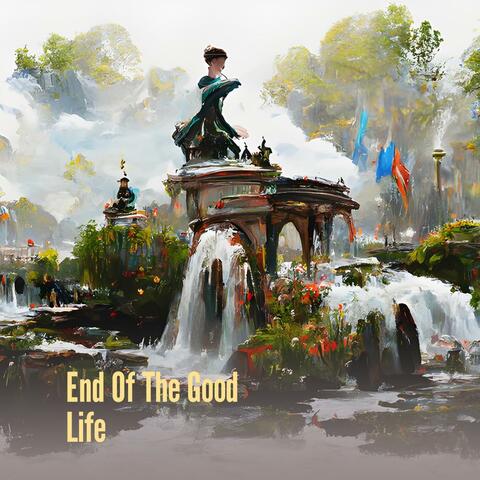 End of the Good Life