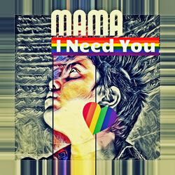 Mama I need you