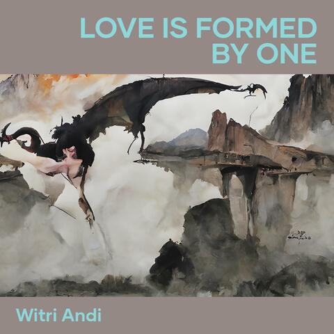 Love Is Formed by One