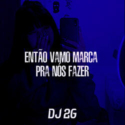 Então Vamo Marca pra Nós Fazer