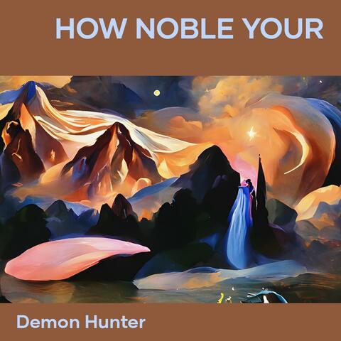 How Noble Your