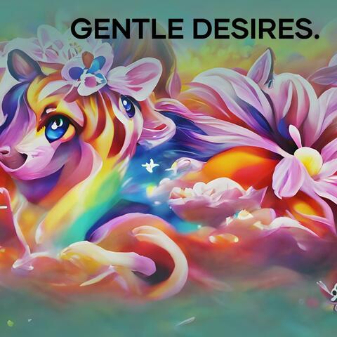 Gentle Desires.