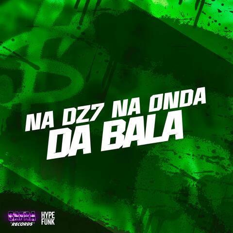 Na Dz7 na Onda da Bala