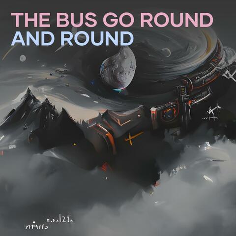 The Bus Go Round and Round