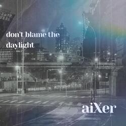 don't blame the daylight