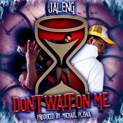 Don't Wait On Me