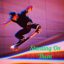 Stunting On Them