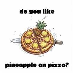 Do You Like Pineapple on Pizza?
