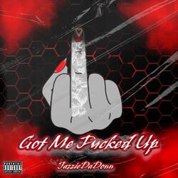 Got Me F’d Up