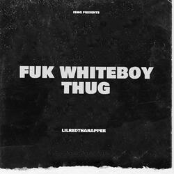 Fuk Whiteboythug